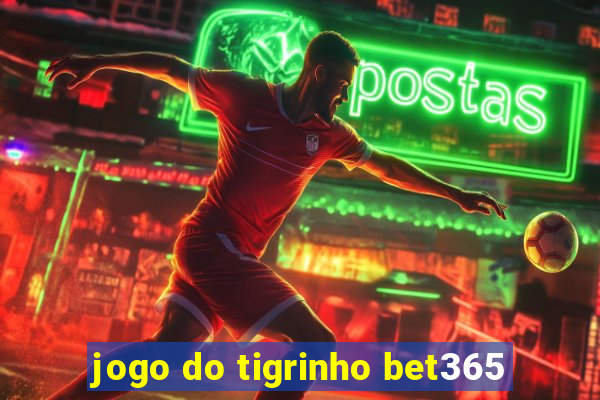 jogo do tigrinho bet365